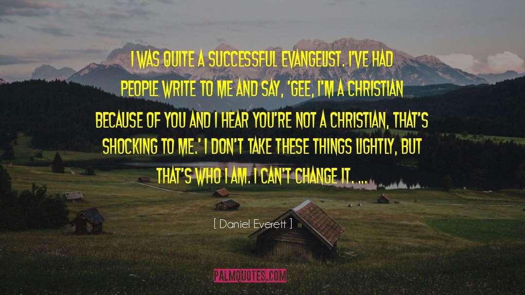 Daniel Everett Quotes: I was quite a successful