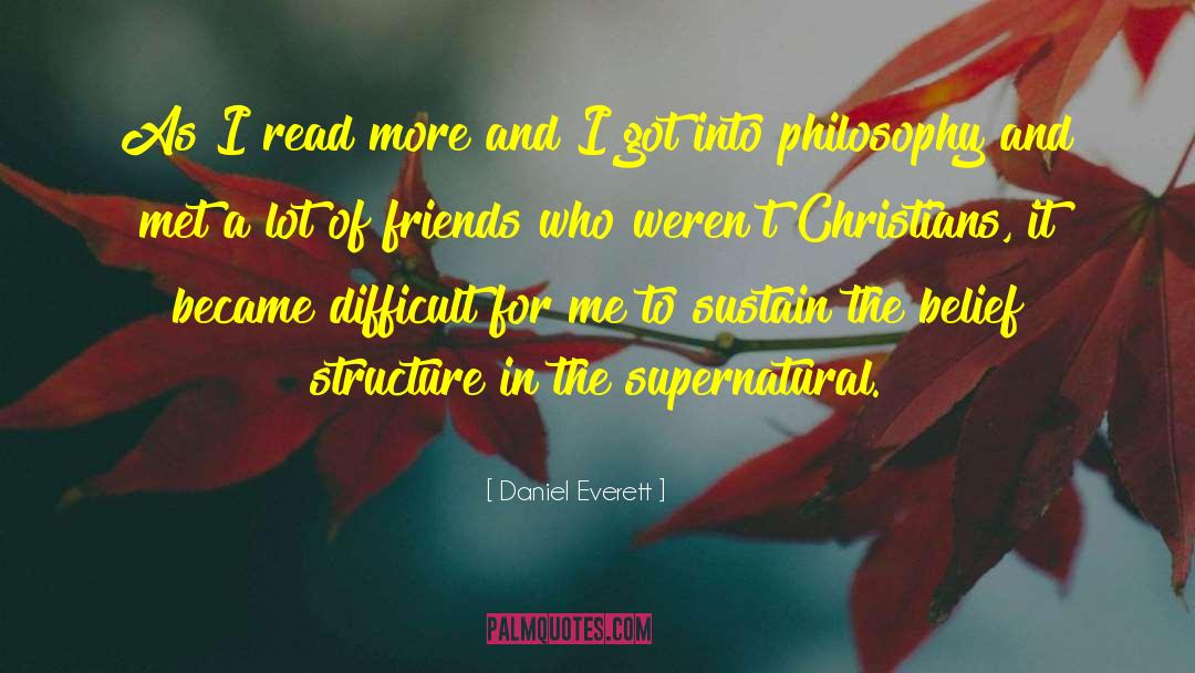 Daniel Everett Quotes: As I read more and