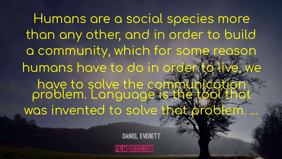 Daniel Everett Quotes: Humans are a social species