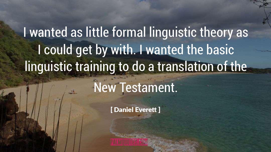 Daniel Everett Quotes: I wanted as little formal