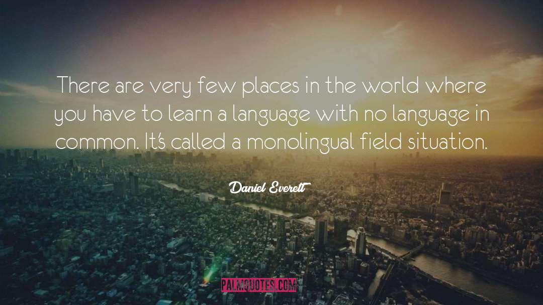 Daniel Everett Quotes: There are very few places