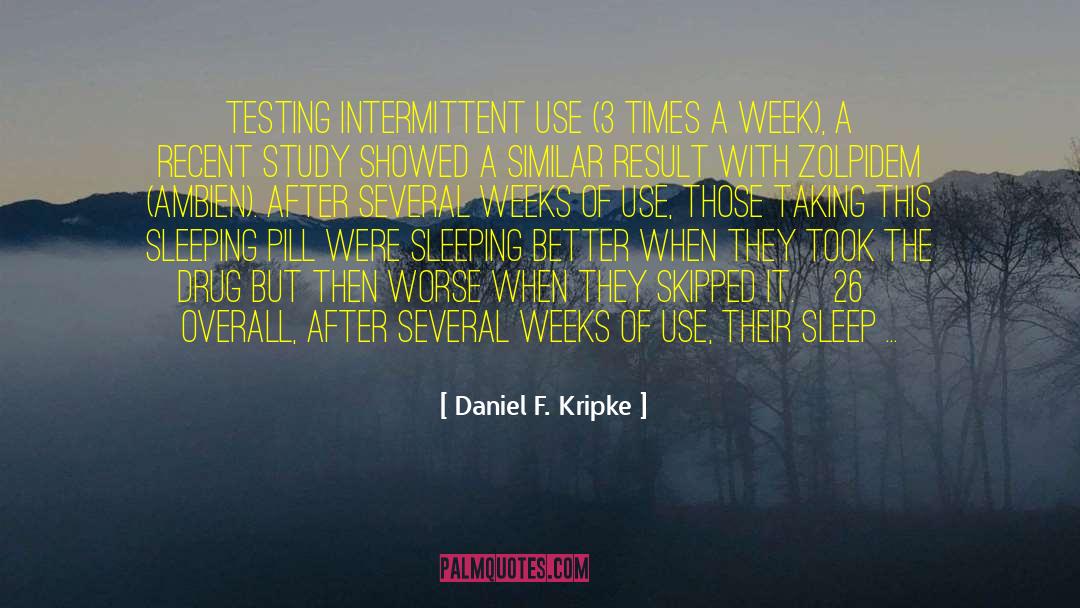 Daniel F. Kripke Quotes: Testing intermittent use (3 times