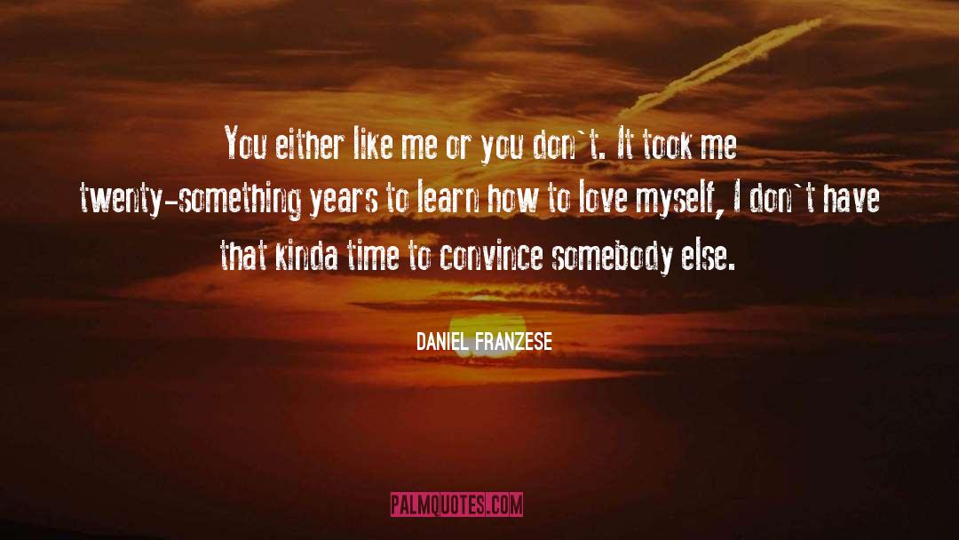 Daniel Franzese Quotes: You either like me or