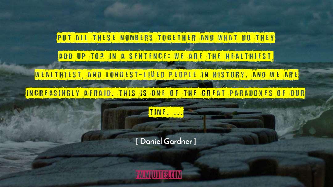 Daniel Gardner Quotes: Put all these numbers together