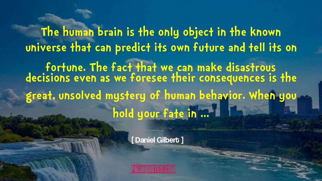 Daniel Gilbert Quotes: The human brain is the