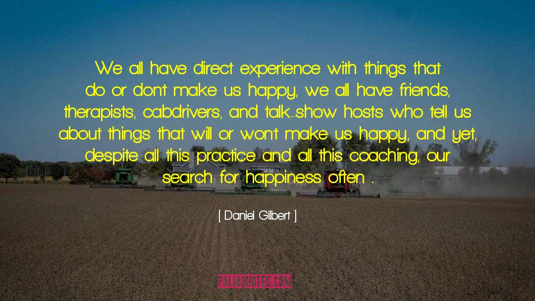 Daniel Gilbert Quotes: We all have direct experience