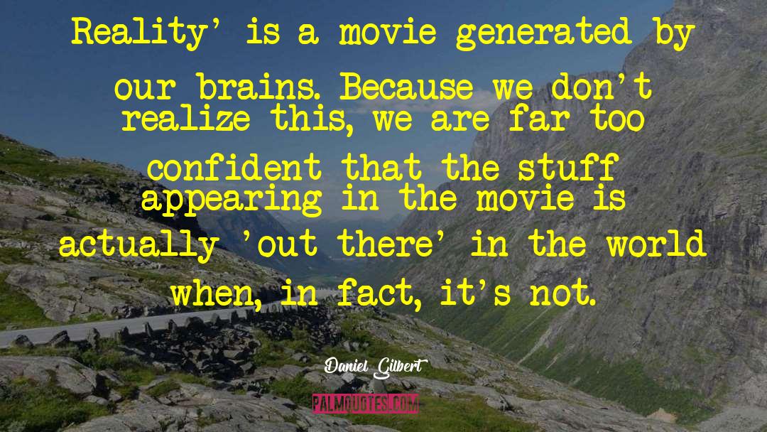 Daniel Gilbert Quotes: Reality' is a movie generated