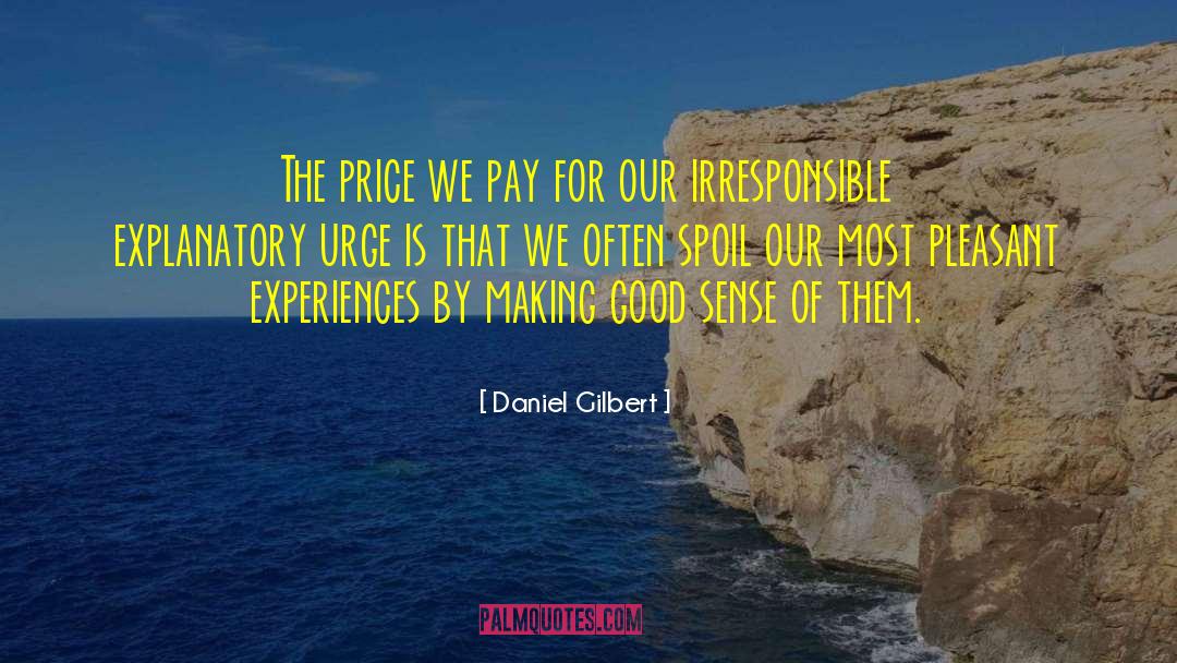 Daniel Gilbert Quotes: The price we pay for