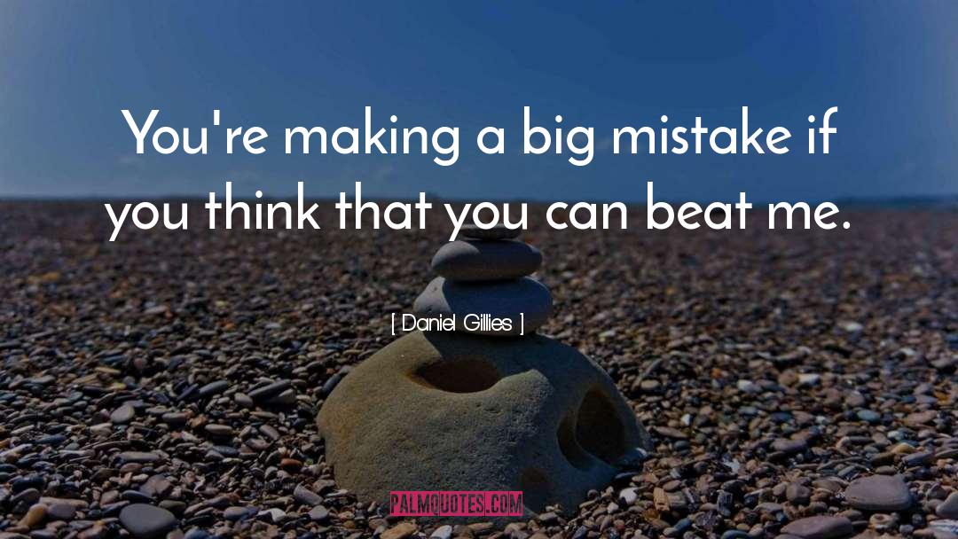 Daniel Gillies Quotes: You're making a big mistake