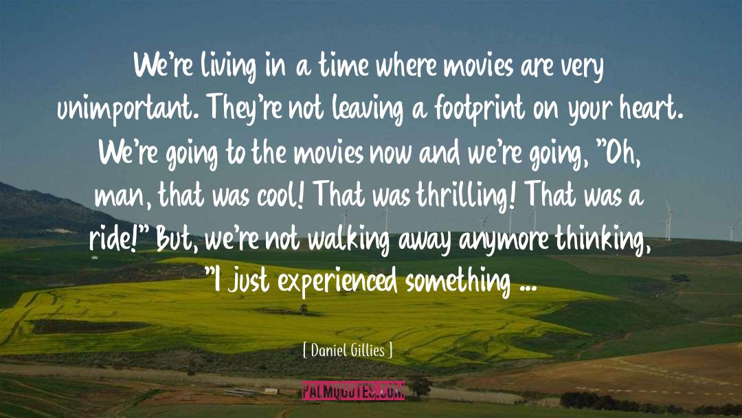 Daniel Gillies Quotes: We're living in a time