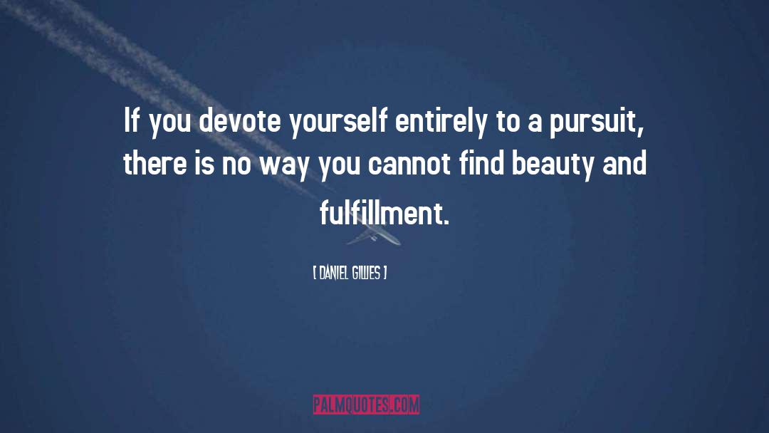 Daniel Gillies Quotes: If you devote yourself entirely