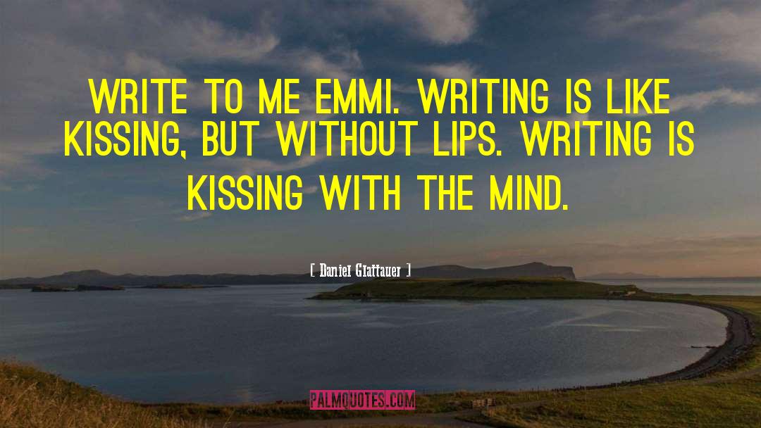 Daniel Glattauer Quotes: Write to me Emmi. Writing