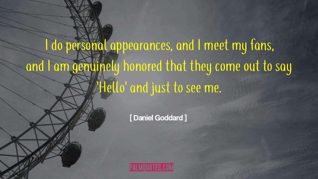 Daniel Goddard Quotes: I do personal appearances, and