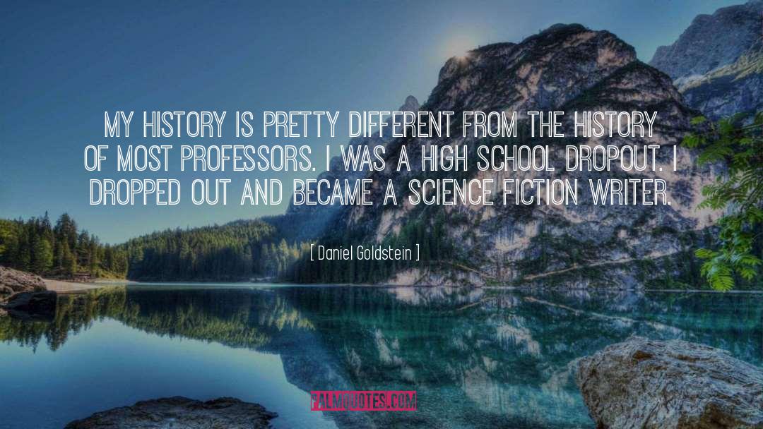 Daniel Goldstein Quotes: My history is pretty different