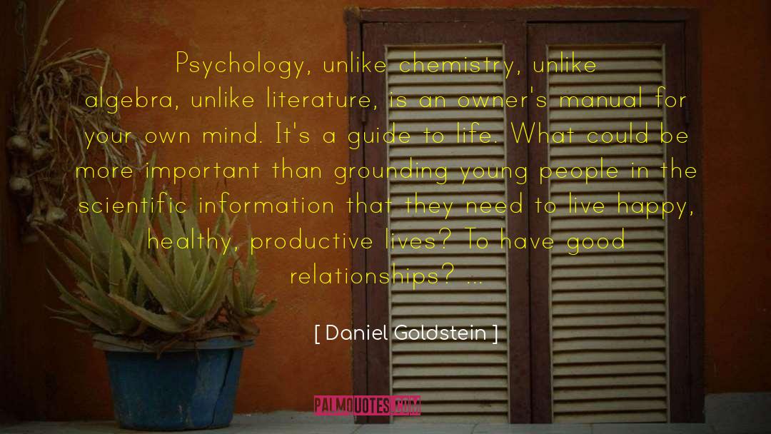 Daniel Goldstein Quotes: Psychology, unlike chemistry, unlike algebra,