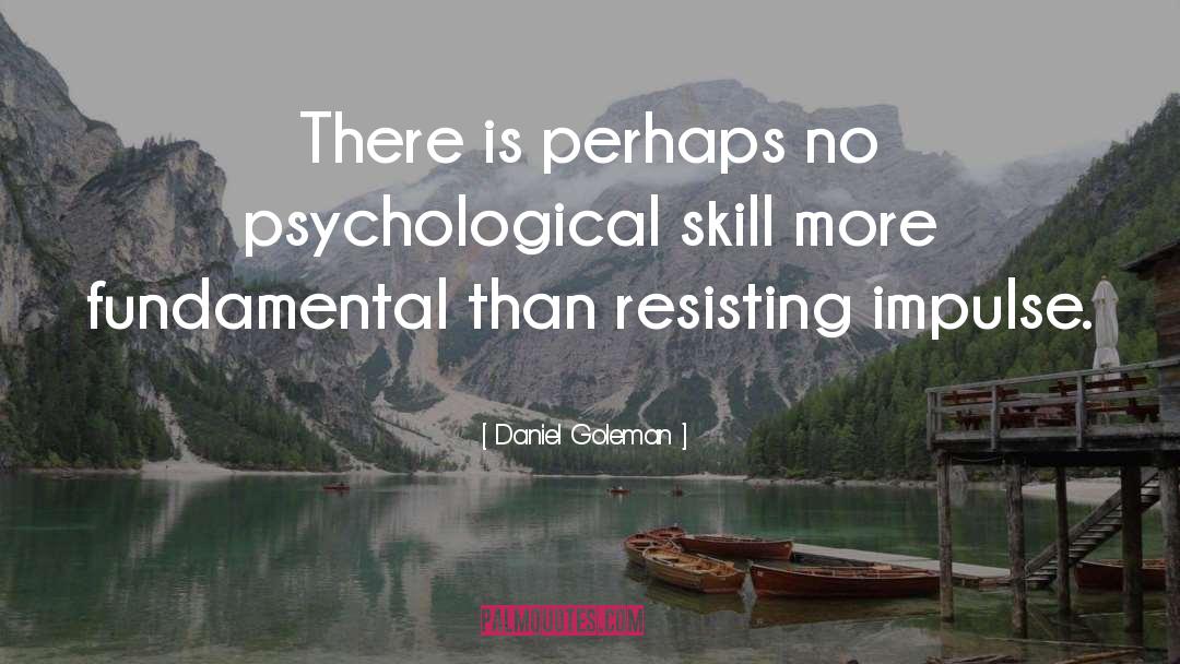 Daniel Goleman Quotes: There is perhaps no psychological