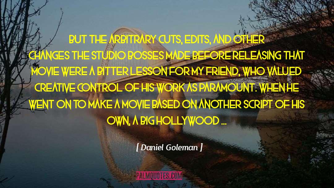 Daniel Goleman Quotes: But the arbitrary cuts, edits,