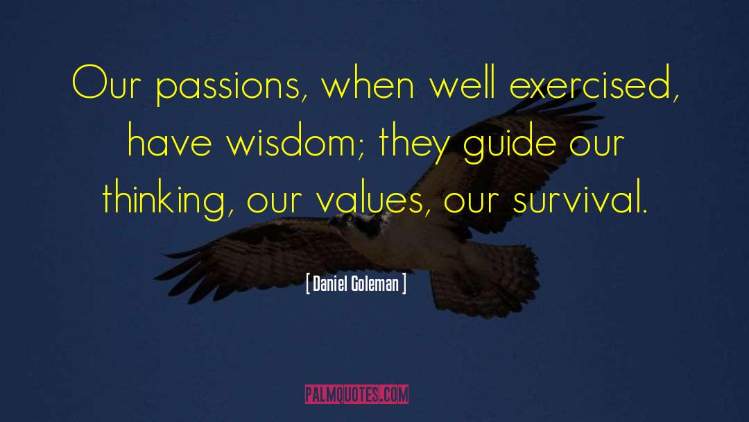 Daniel Goleman Quotes: Our passions, when well exercised,