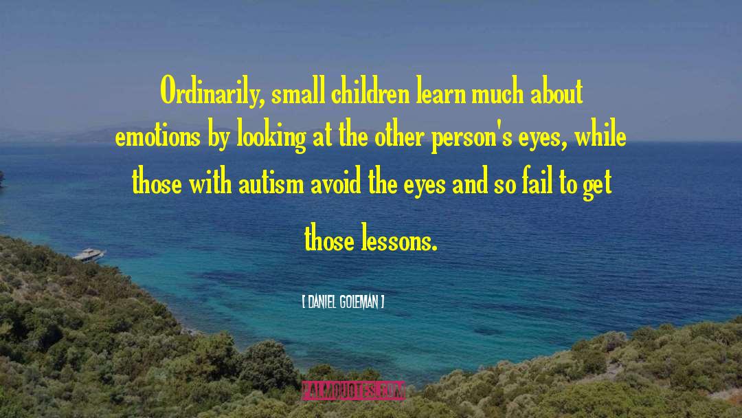 Daniel Goleman Quotes: Ordinarily, small children learn much