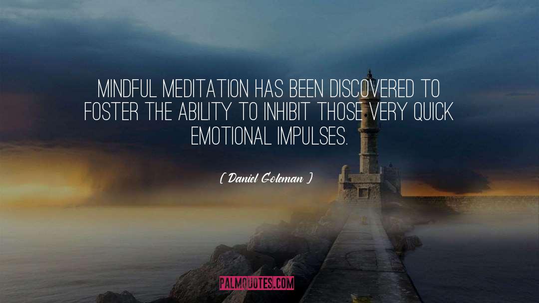 Daniel Goleman Quotes: Mindful meditation has been discovered