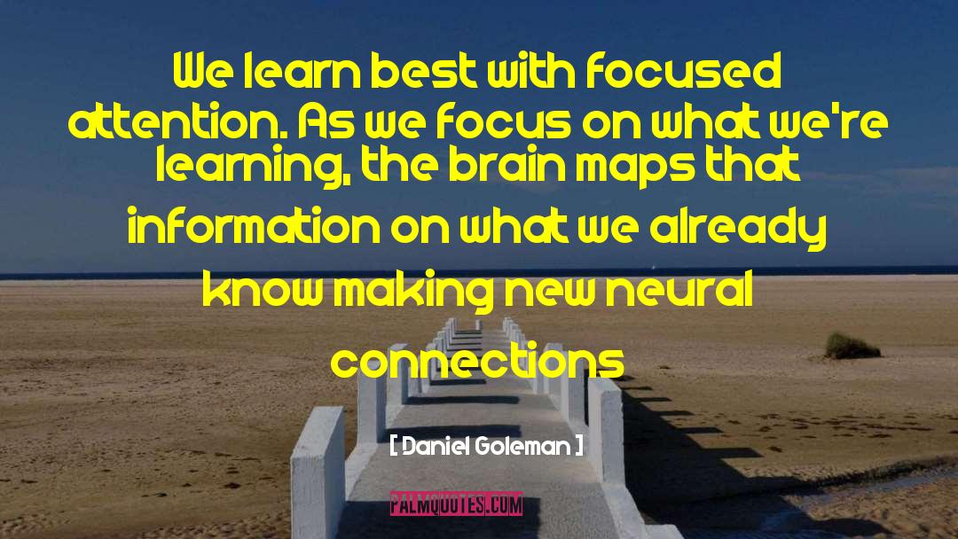 Daniel Goleman Quotes: We learn best with focused
