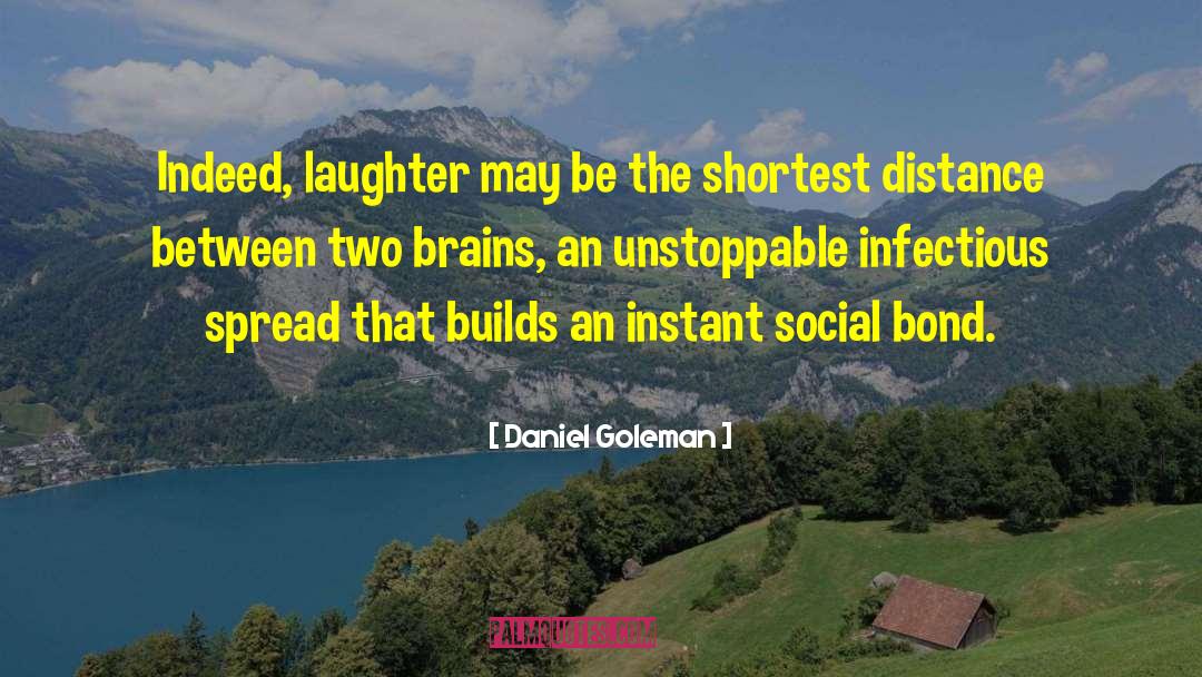 Daniel Goleman Quotes: Indeed, laughter may be the