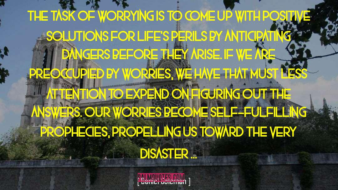 Daniel Goleman Quotes: The task of worrying is