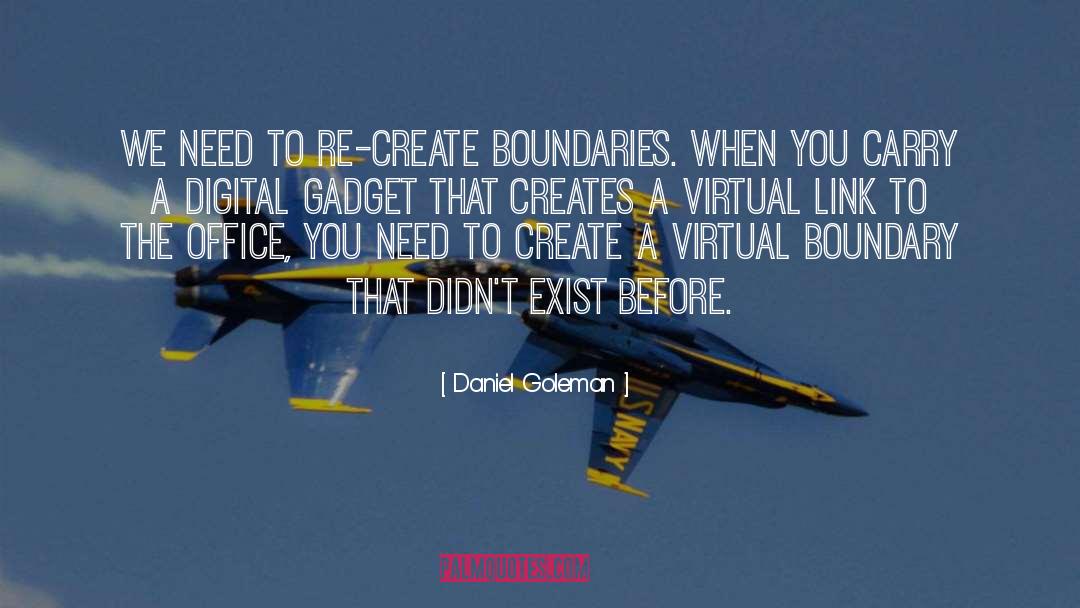 Daniel Goleman Quotes: We need to re-create boundaries.