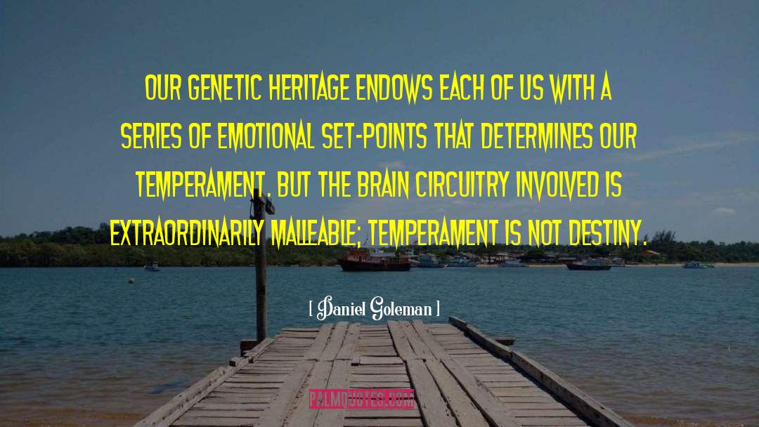 Daniel Goleman Quotes: Our genetic heritage endows each