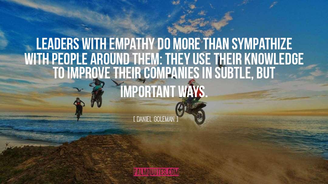 Daniel Goleman Quotes: Leaders with empathy do more