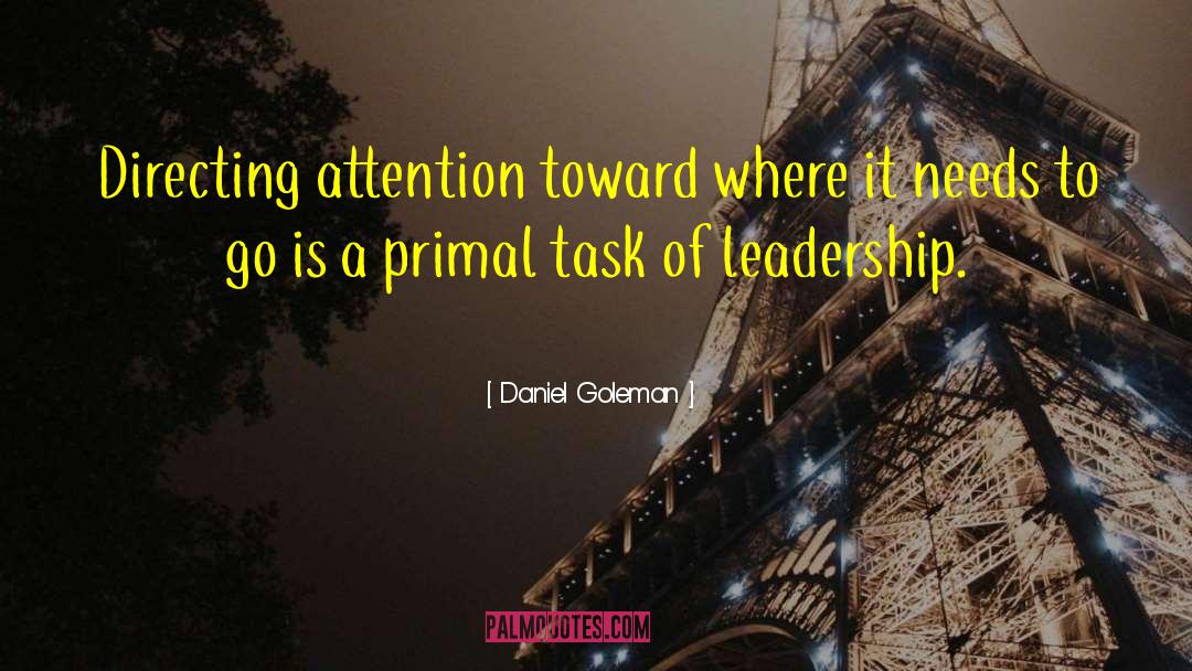 Daniel Goleman Quotes: Directing attention toward where it