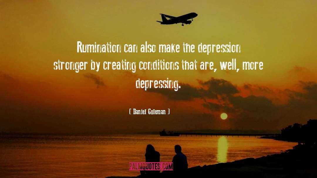 Daniel Goleman Quotes: Rumination can also make the