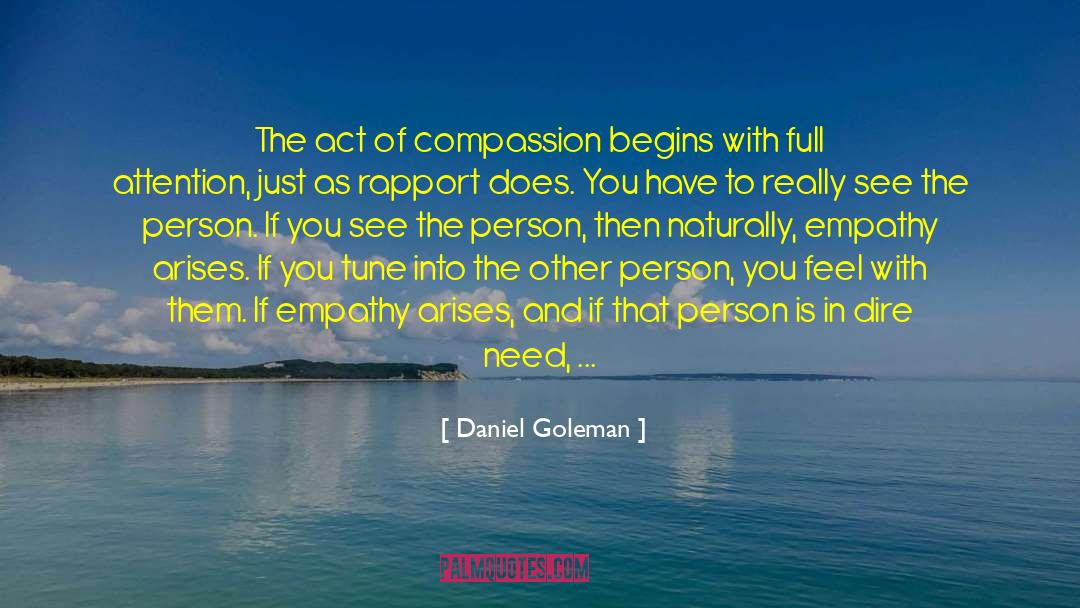 Daniel Goleman Quotes: The act of compassion begins