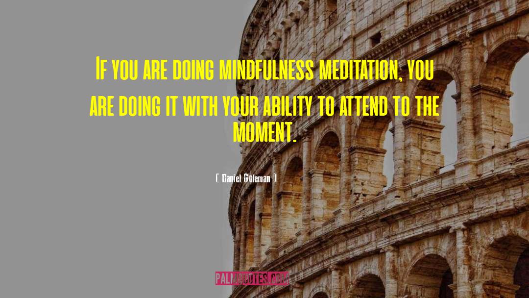 Daniel Goleman Quotes: If you are doing mindfulness