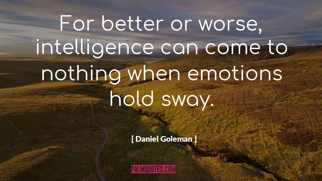 Daniel Goleman Quotes: For better or worse, intelligence