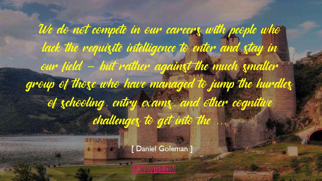 Daniel Goleman Quotes: We do not compete in