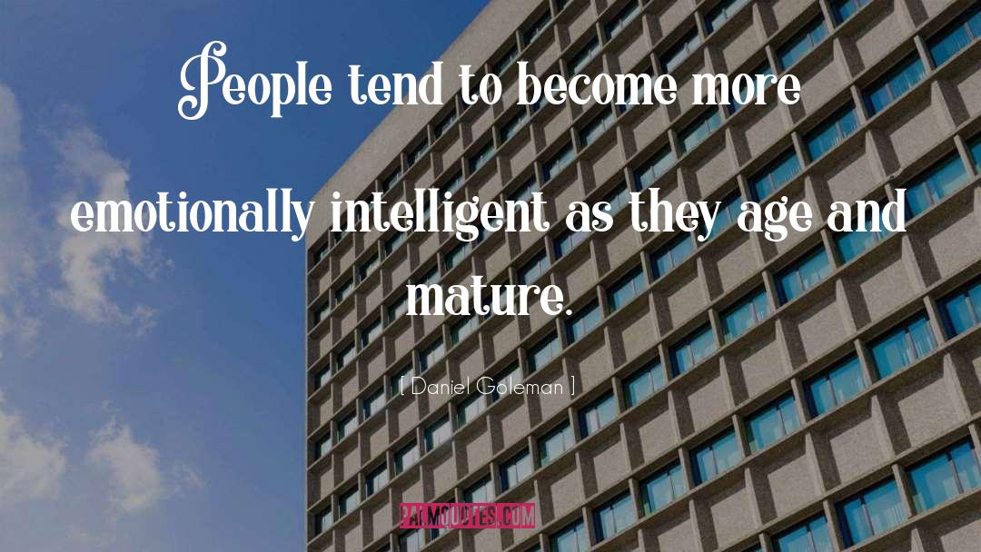Daniel Goleman Quotes: People tend to become more