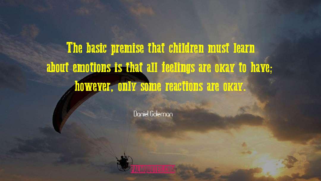 Daniel Goleman Quotes: The basic premise that children