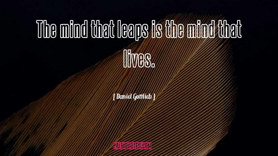 Daniel Gottlieb Quotes: The mind that leaps is