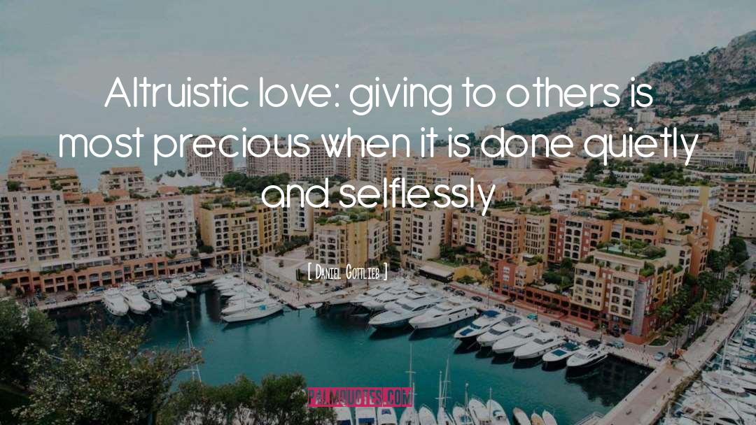 Daniel Gottlieb Quotes: Altruistic love: giving to others