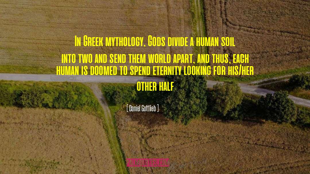 Daniel Gottlieb Quotes: In Greek mythology, Gods divide