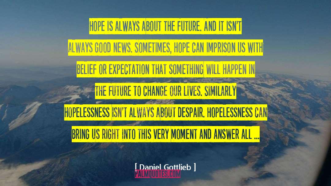 Daniel Gottlieb Quotes: Hope is always about the