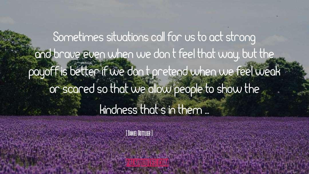Daniel Gottlieb Quotes: Sometimes situations call for us