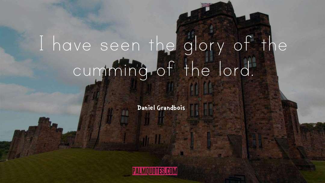 Daniel Grandbois Quotes: I have seen the glory