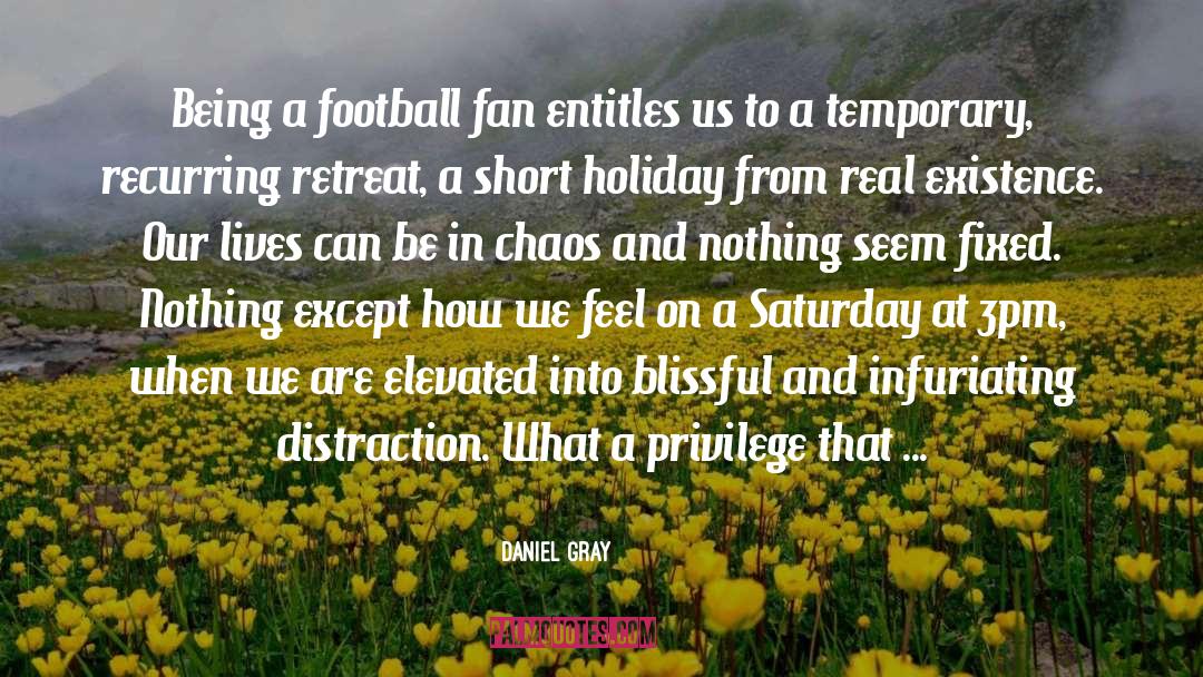 Daniel Gray Quotes: Being a football fan entitles