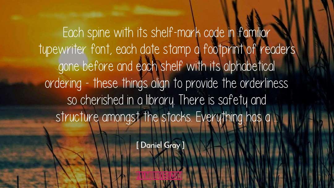 Daniel Gray Quotes: Each spine with its shelf-mark