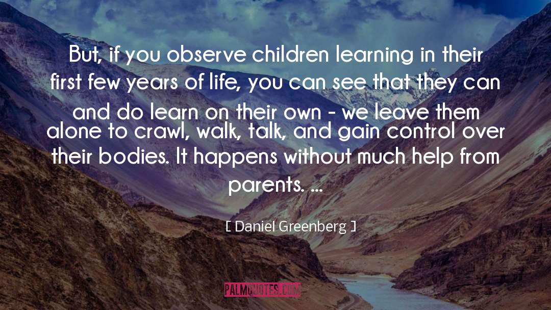 Daniel Greenberg Quotes: But, if you observe children