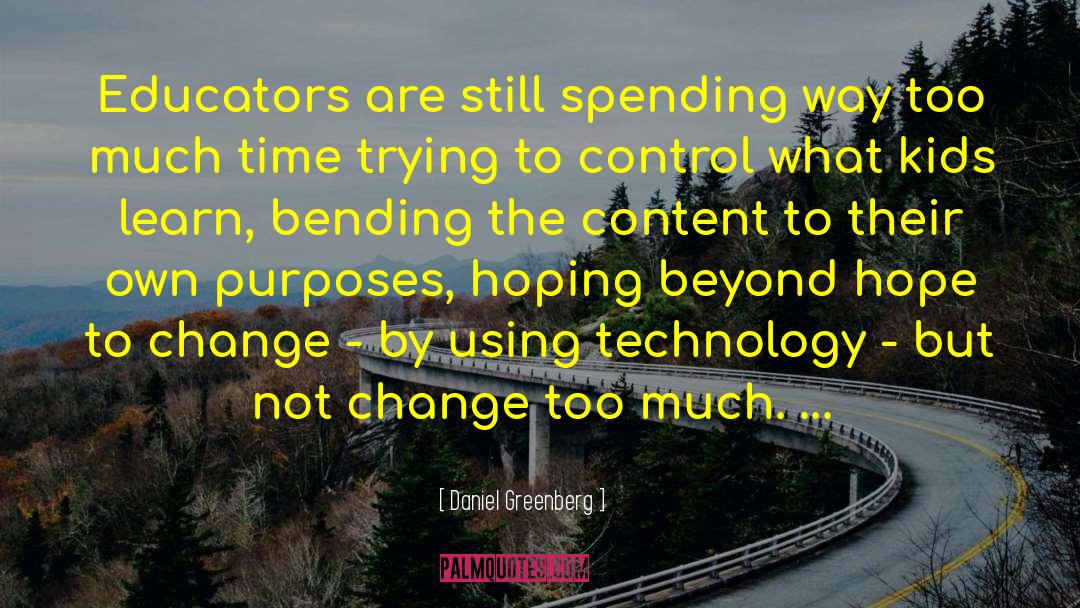 Daniel Greenberg Quotes: Educators are still spending way