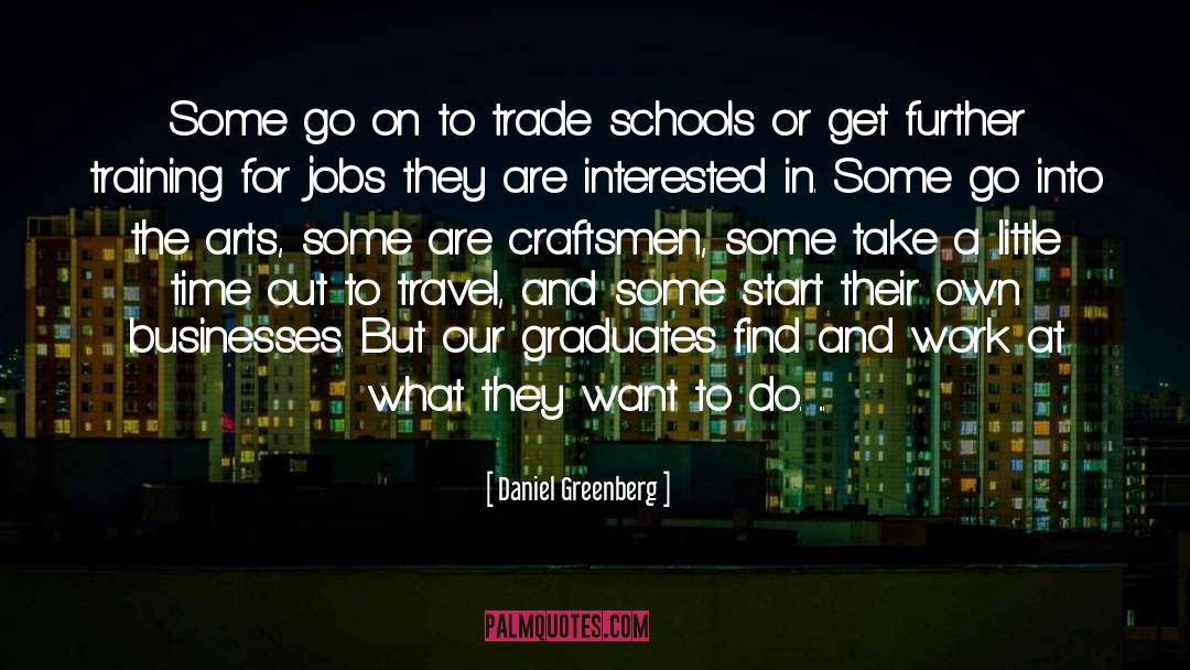 Daniel Greenberg Quotes: Some go on to trade