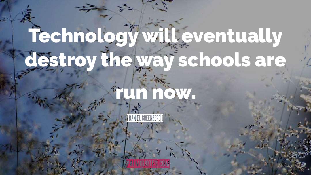 Daniel Greenberg Quotes: Technology will eventually destroy the